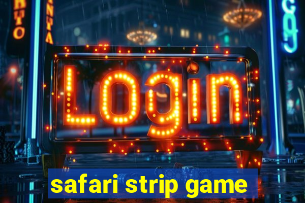 safari strip game